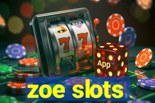 zoe slots