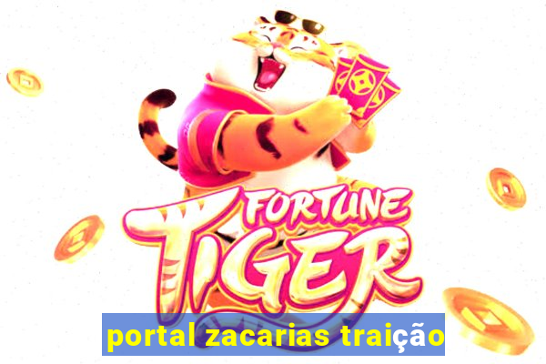 portal zacarias traição