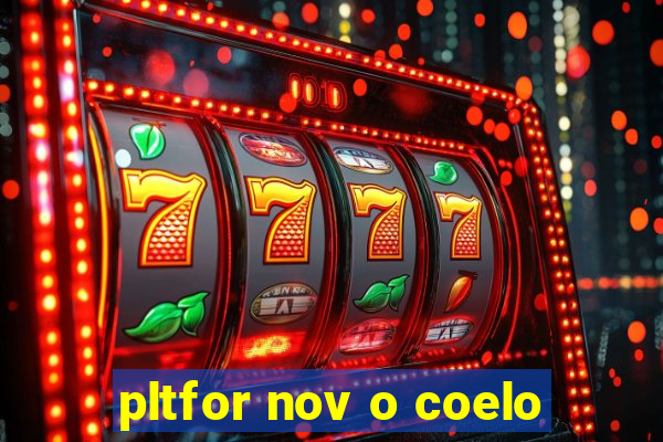 pltfor nov o coelo