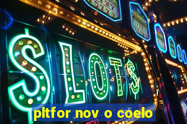 pltfor nov o coelo