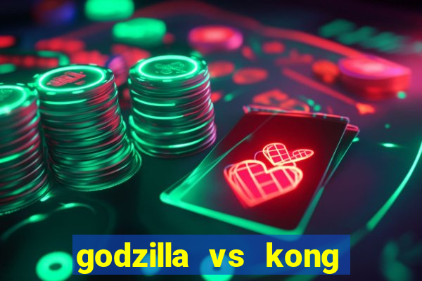 godzilla vs kong filme completo dublado topflix