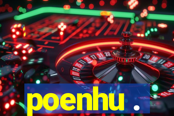 poenhu .