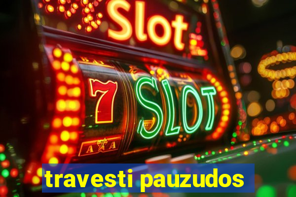 travesti pauzudos