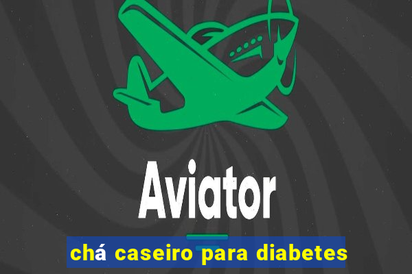 chá caseiro para diabetes
