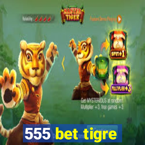 555 bet tigre