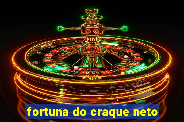 fortuna do craque neto