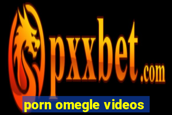 porn omegle videos