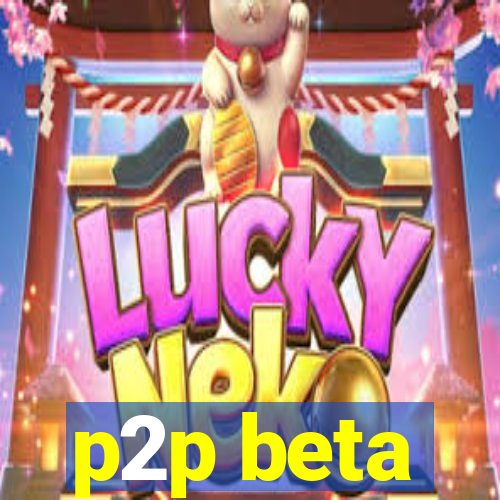 p2p beta