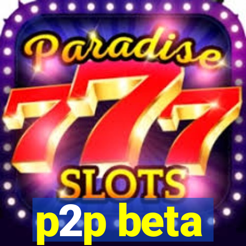 p2p beta