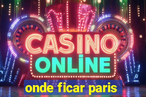 onde ficar paris