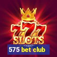 575 bet club