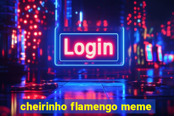 cheirinho flamengo meme