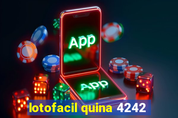 lotofacil quina 4242