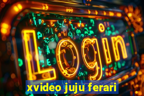 xvideo juju ferari