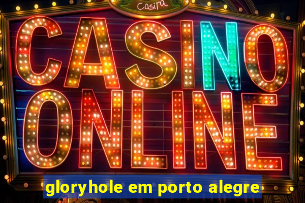 gloryhole em porto alegre