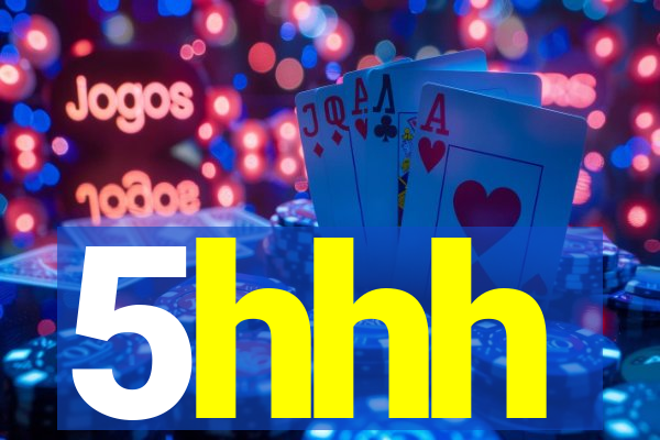 5hhh