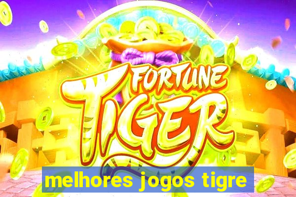 melhores jogos tigre