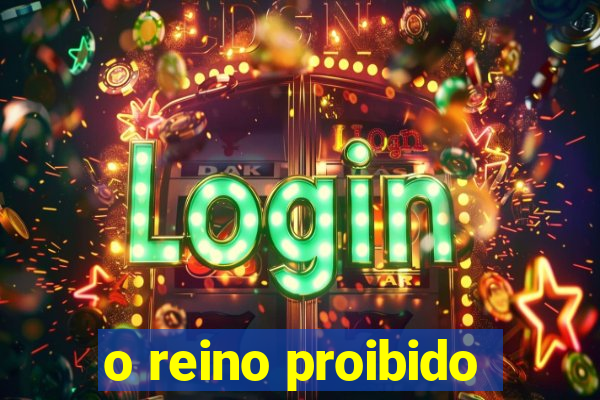 o reino proibido