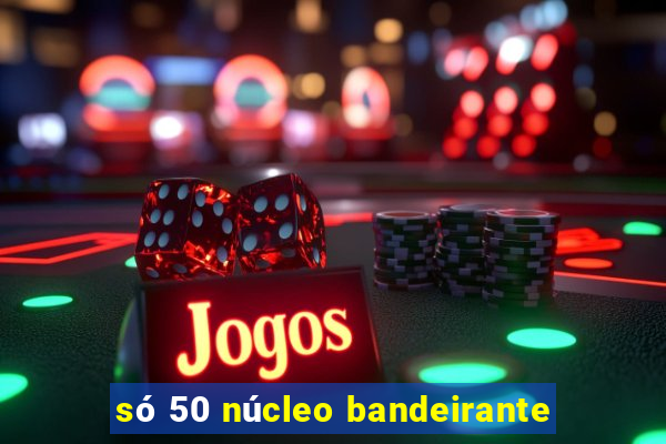 só 50 núcleo bandeirante