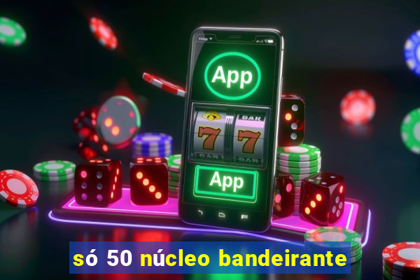 só 50 núcleo bandeirante