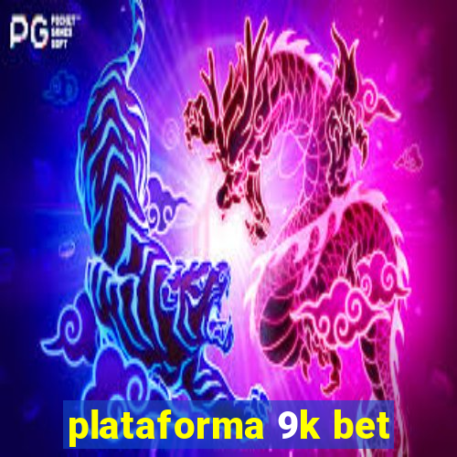 plataforma 9k bet