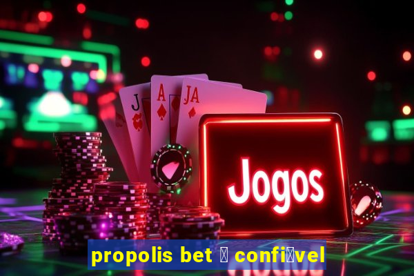 propolis bet 茅 confi谩vel