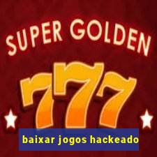 baixar jogos hackeado