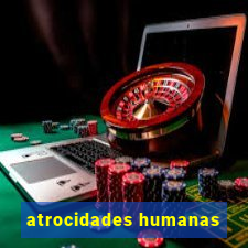 atrocidades humanas