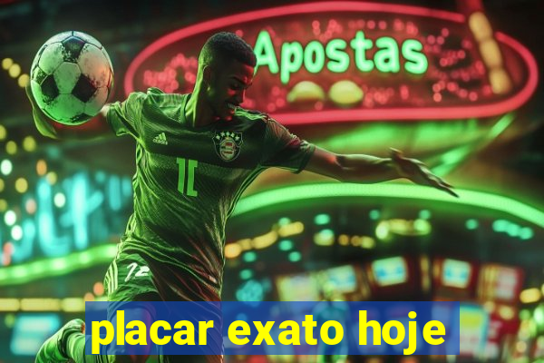 placar exato hoje