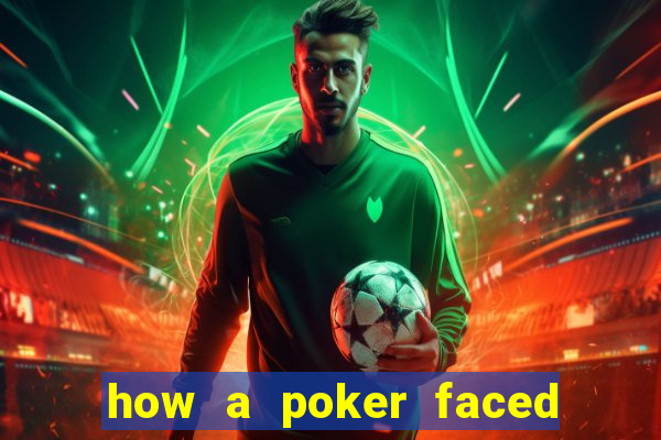 how a poker faced girl really feels