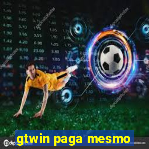 gtwin paga mesmo