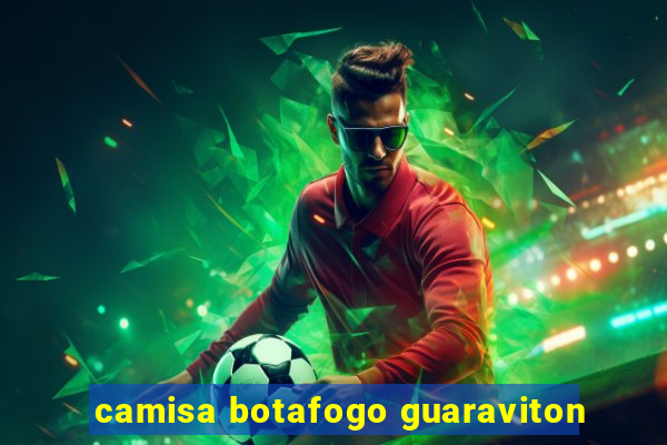 camisa botafogo guaraviton