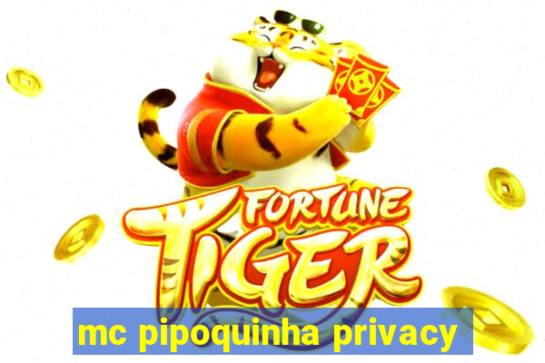 mc pipoquinha privacy