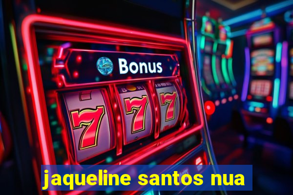 jaqueline santos nua