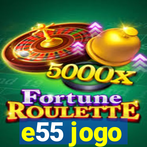 e55 jogo