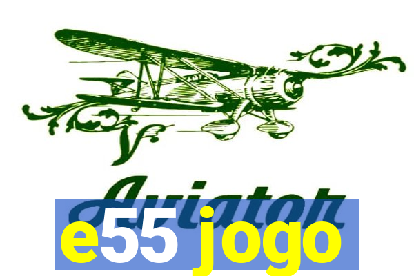 e55 jogo