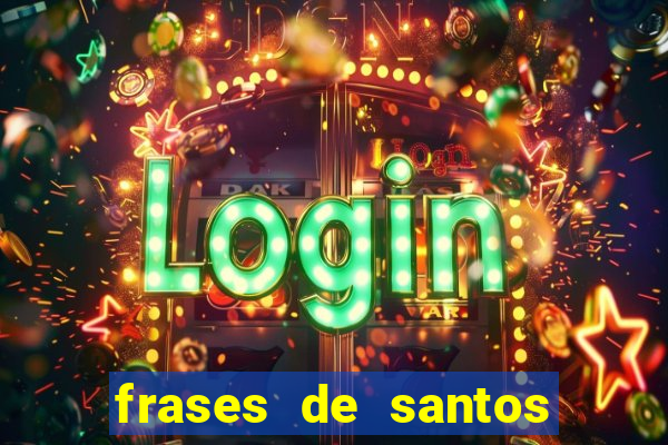 frases de santos sobre musica