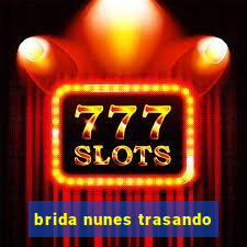 brida nunes trasando