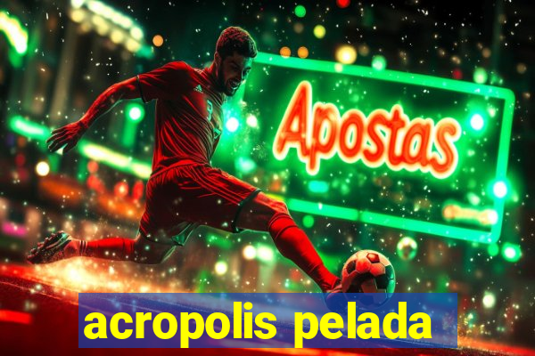 acropolis pelada