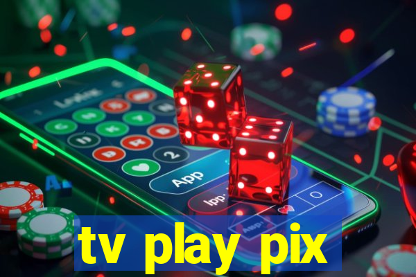 tv play pix
