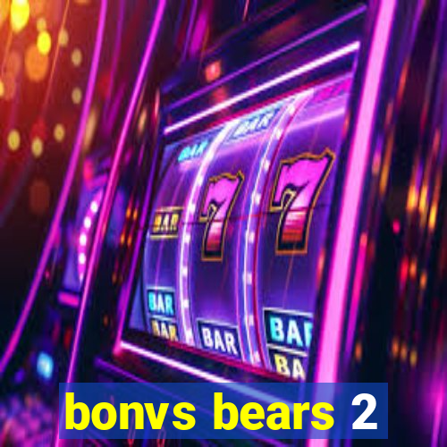 bonvs bears 2
