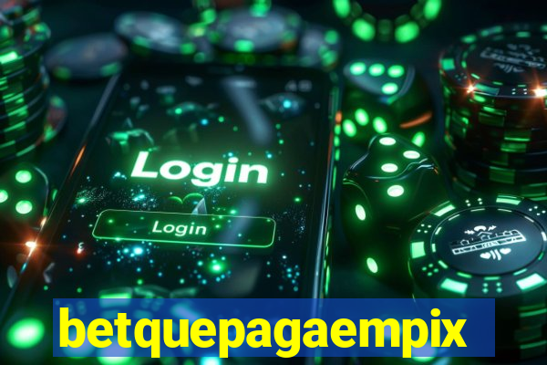 betquepagaempix