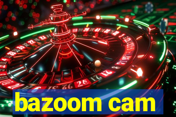 bazoom cam