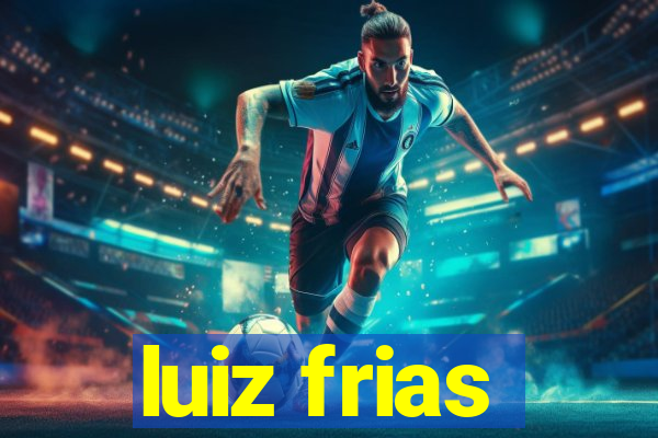 luiz frias