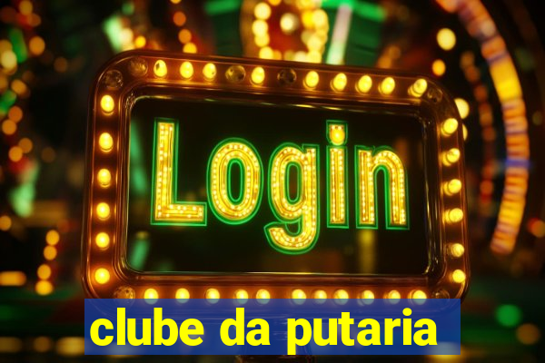 clube da putaria