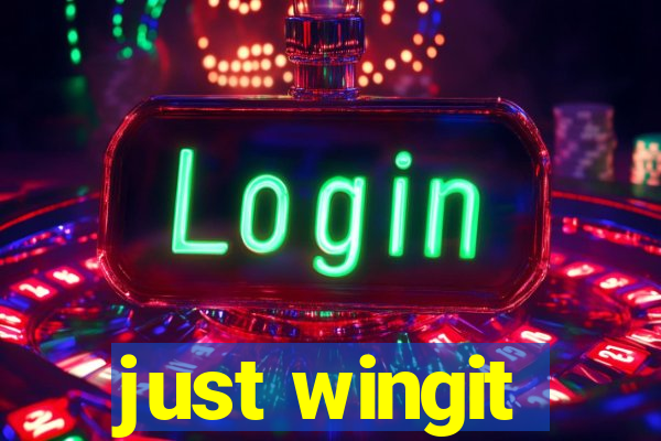 just wingit