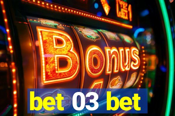 bet 03 bet