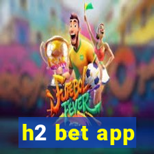 h2 bet app