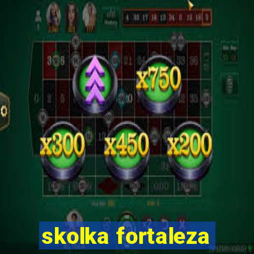skolka fortaleza