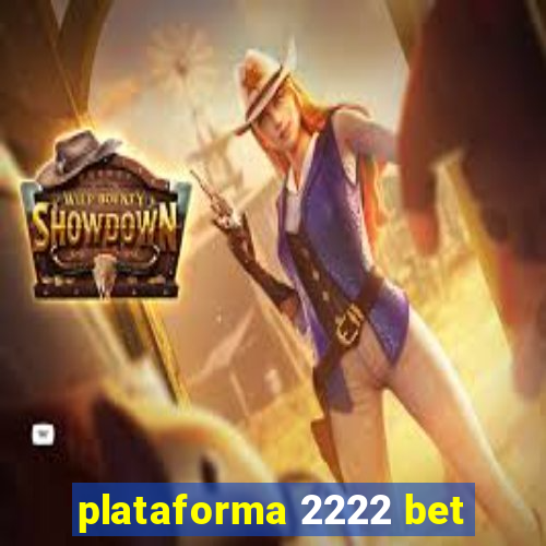 plataforma 2222 bet